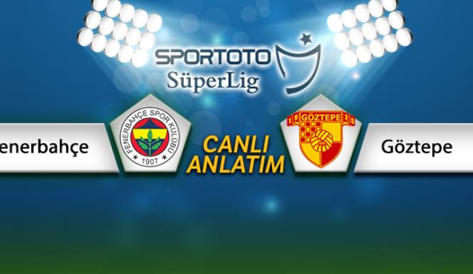 Fenerbahçe Göztepe canlı anlatımı