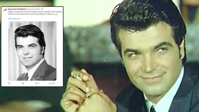 YEŞİLÇAM’IN USTA İSMİ MURAT SOYDAN HAYATINI KAYBETTİ 