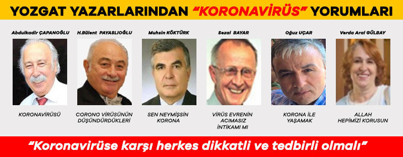 YOZGAT YAZARLARINDAN KORONAVİRÜS YORUMLARI