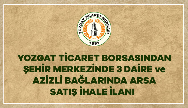 YOZGAT TİCARET BORSASINDAN TAŞINMAZ MAL SATIŞI