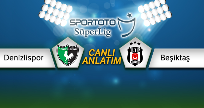 Denizlispor Beşiktaş Canlı Anlatım