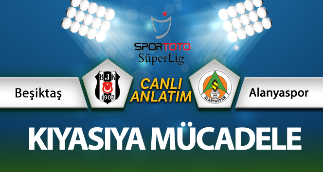 Beşiktaş - Alanyaspor maçı CANLI ANLATIM