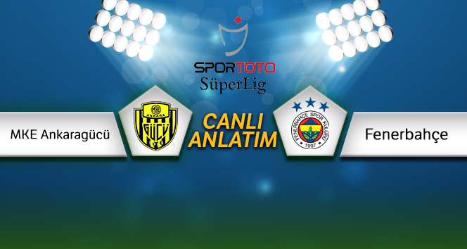 Ankaragücü - Fenerbahçe Canlı Anlatım