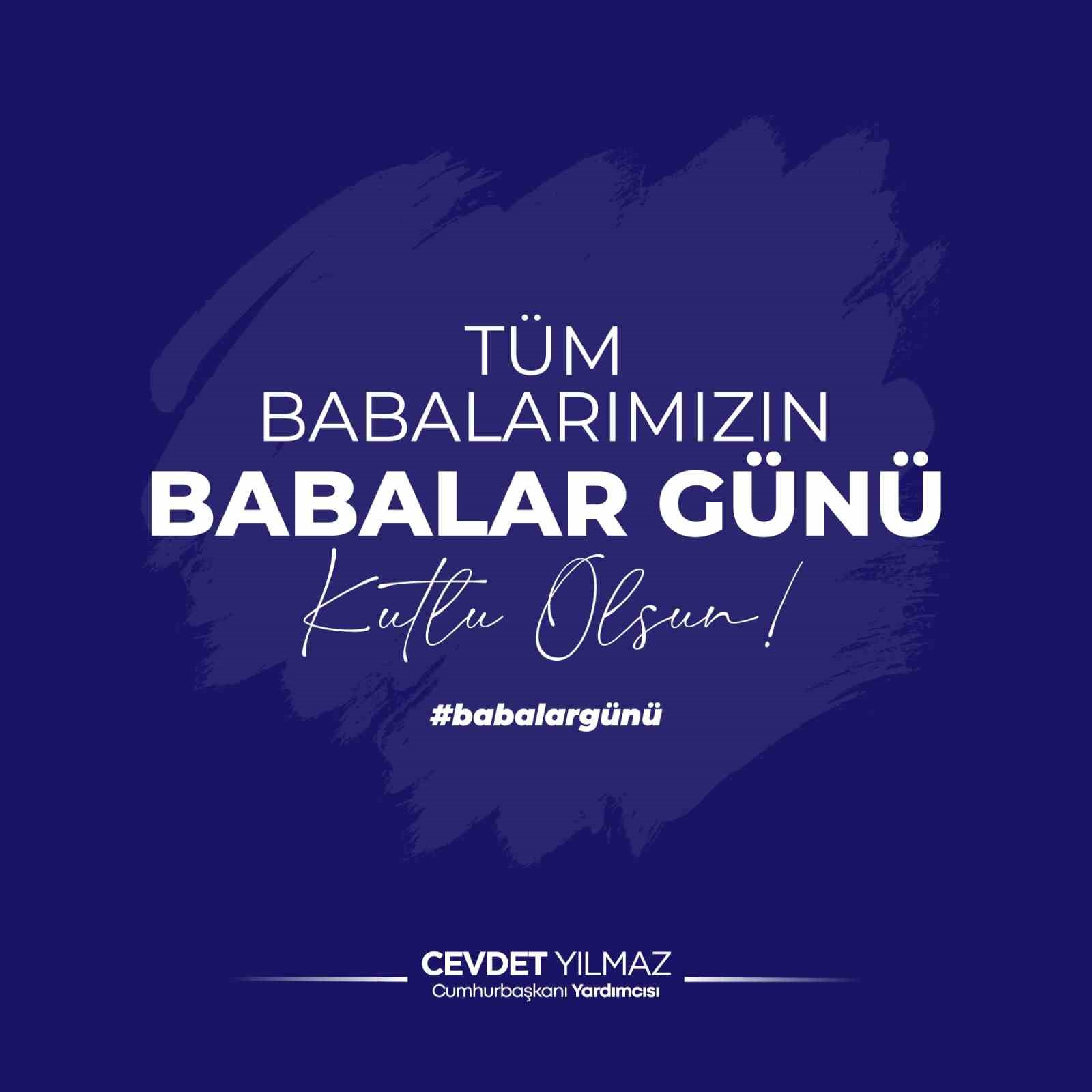 CUMHURBAŞKANI YARDIMCISI YILMAZ’DAN BABALAR GÜNÜ MESAJI