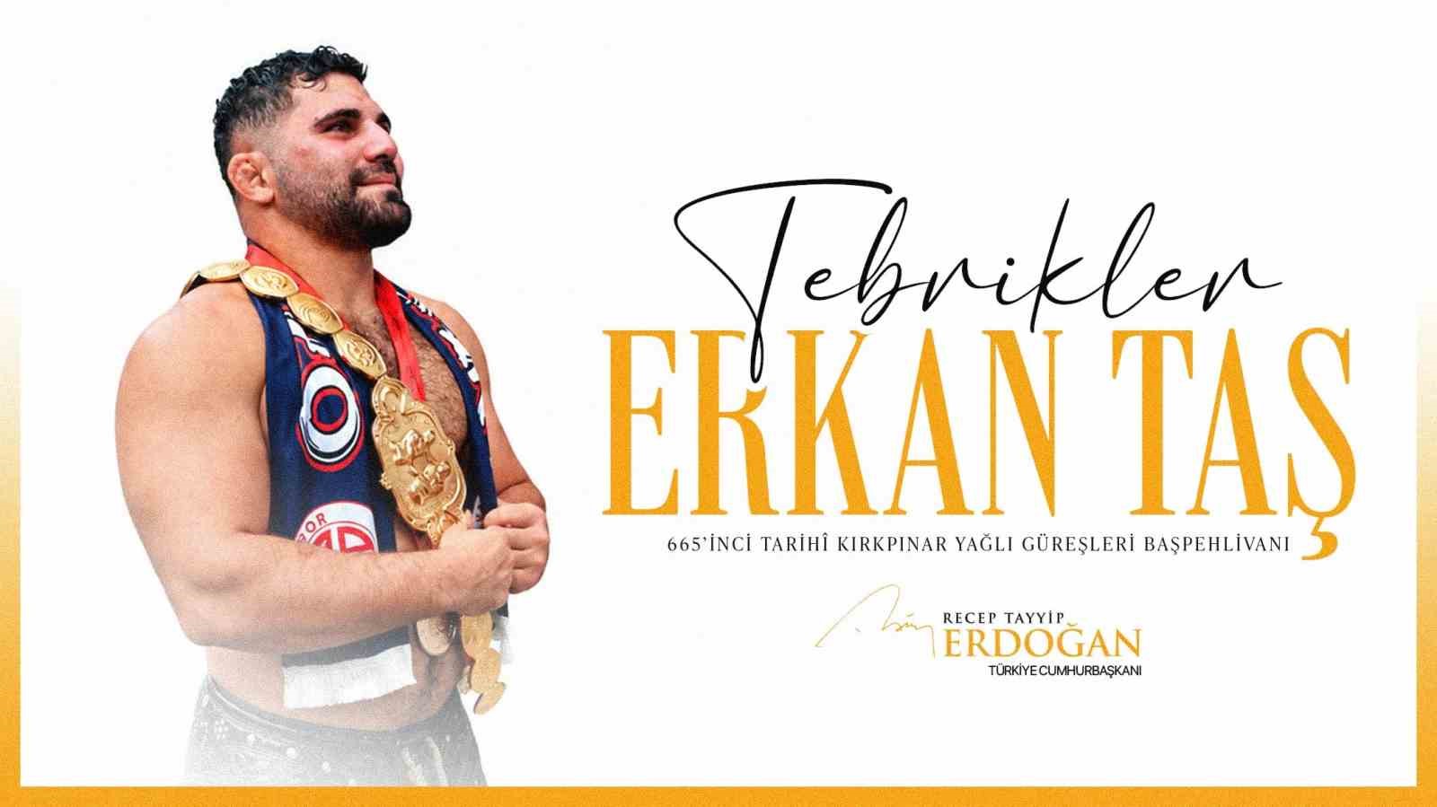 CUMHURBAŞKANI ERDOĞAN, BAŞPEHLİVANLIK UNVANINI KAZANAN ERKAN TAŞ’I TEBRİK ETTİ