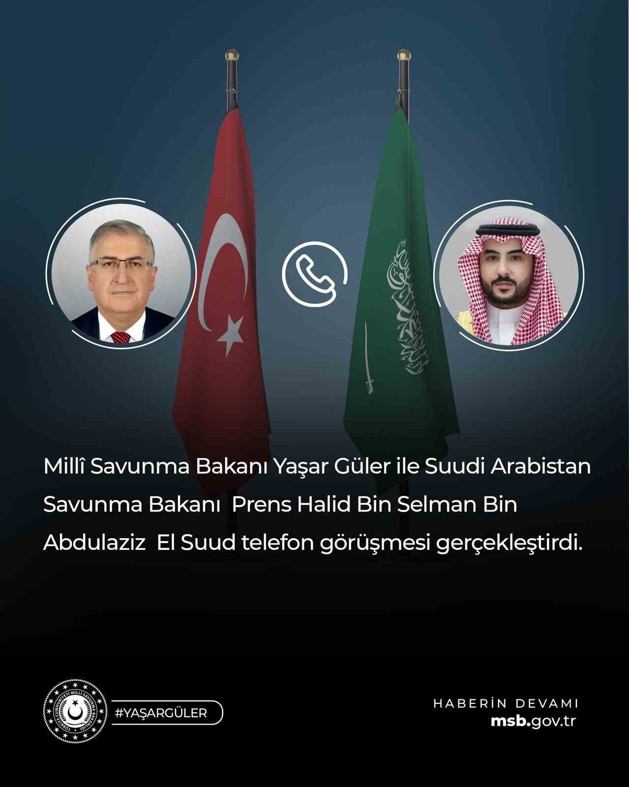 BAKAN GÜLER, SUUDİ ARABİSTAN SAVUNMA BAKANI EL SUUD İLE GÖRÜŞTÜ