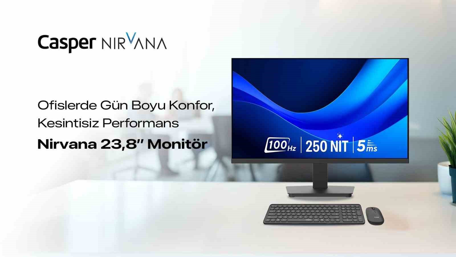 "CASPER NİRVANA 23.8’’ MONİTÖR OFİSLERDE KONFORLU VE KESİNTİSİZ ÇALIŞMAYI DESTEKLİYOR
