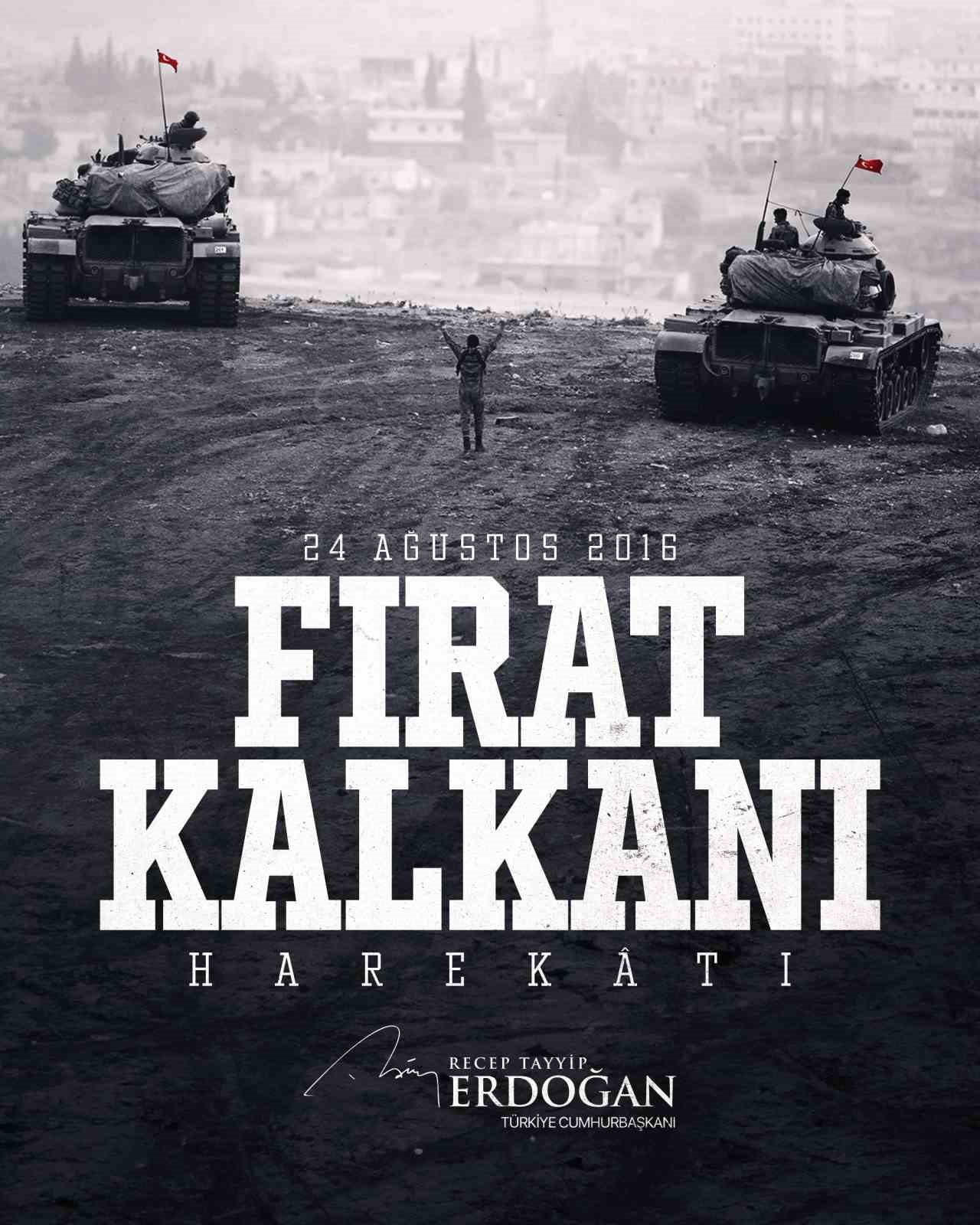 CUMHURBAŞKANI ERDOĞAN: "FIRAT KALKANI HAREKÂTI’NIN YIL DÖNÜMÜNDE AZİZ ŞEHİTLERİMİZİ RAHMETLE, KAHRAMAN GAZİLERİMİZİ ŞÜKRANLA YÂD EDİYORUM"