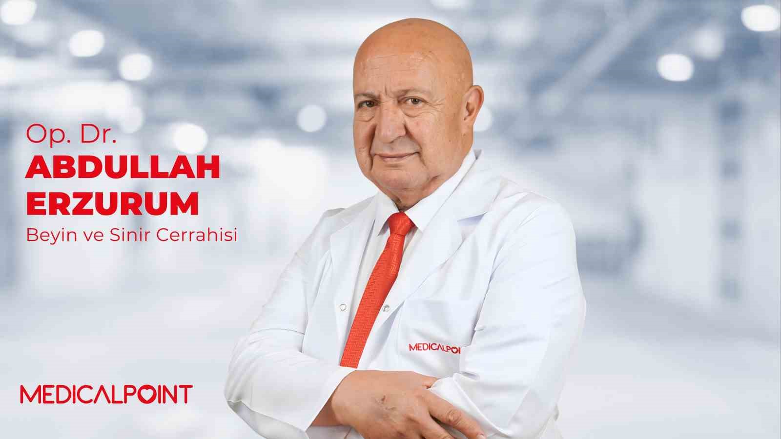 BEYİN VE SİNİR CERRAHİSİ UZMANI OP. DR. ABDULLAH ERZURUM MEDİCAL POİNT’TE