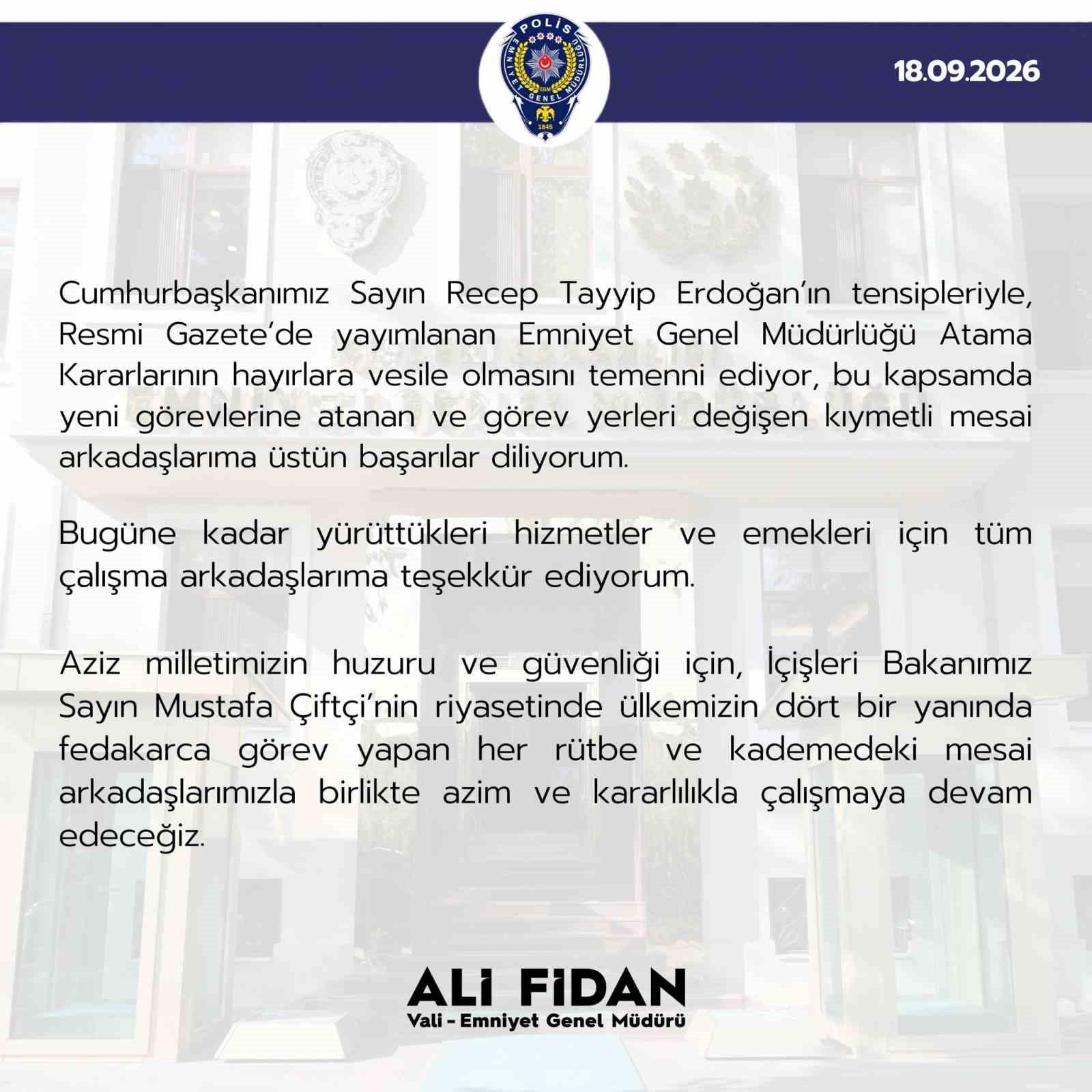 EMNİYET GENEL MÜDÜRÜ FİDAN: "RESMİ GAZETE’DE YAYIMLANAN EMNİYET GENEL MÜDÜRLÜĞÜ ATAMA KARARLARININ HAYIRLARA VESİLE OLMASINI TEMENNİ EDİYORUM"